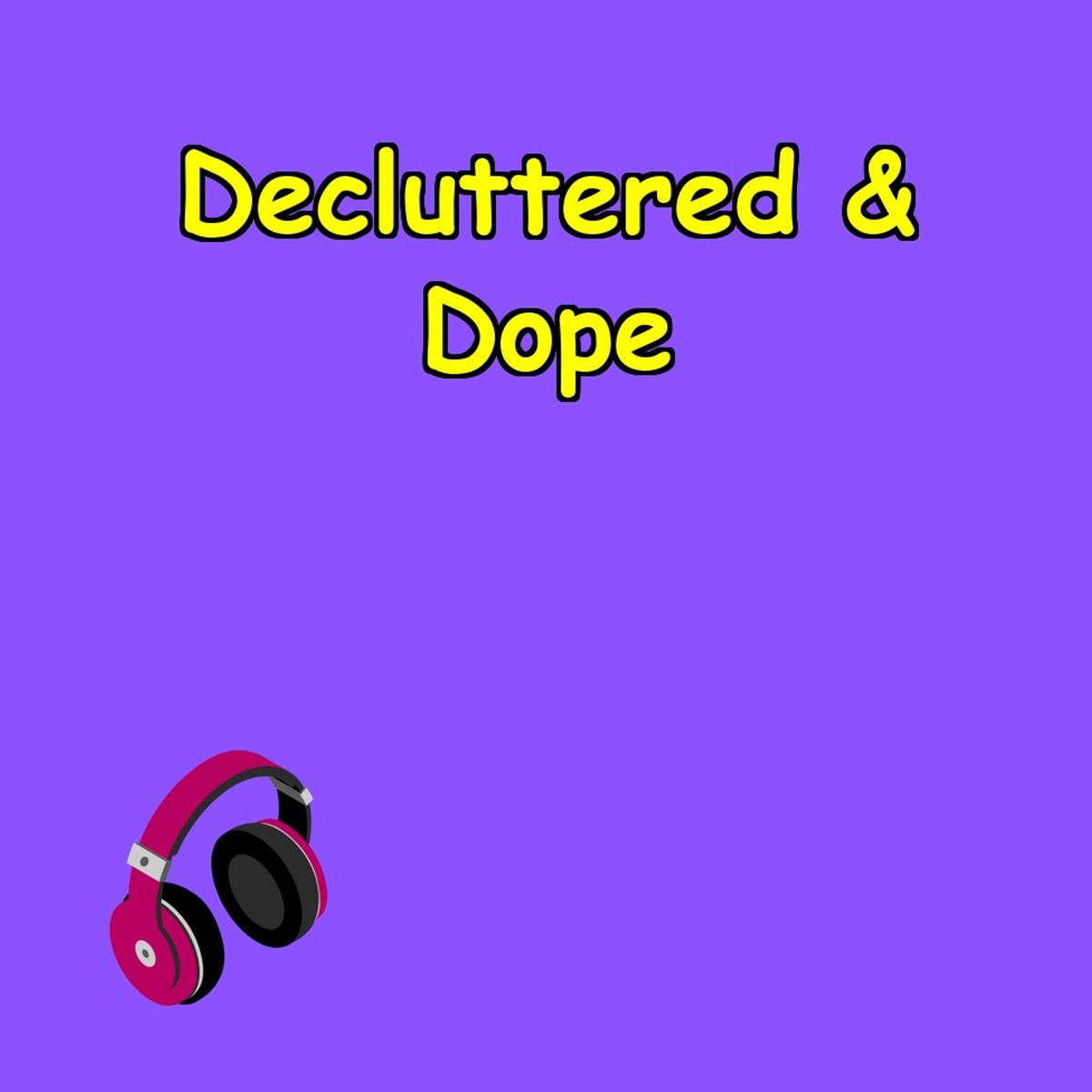 Show cover of Decluttered & Dope | Minimalism for the New Era,