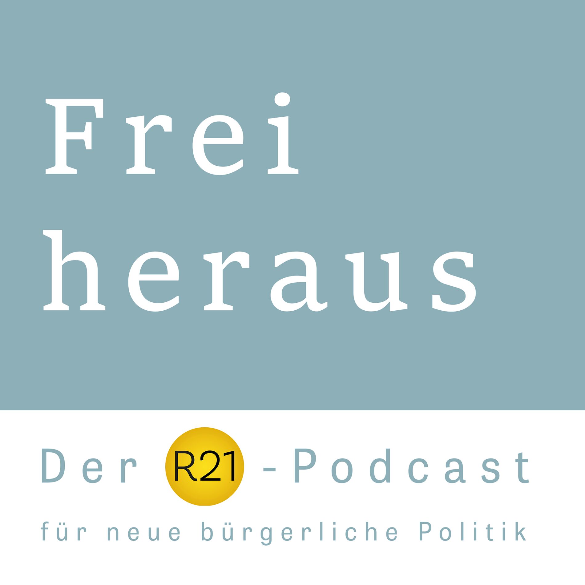 Show cover of Frei heraus - Der R21-Podcast für neue bürgerliche Politik
