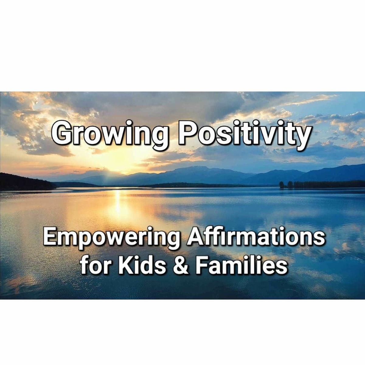 Show cover of Growing Positivity: Empowering Affirmations for Kids & Families