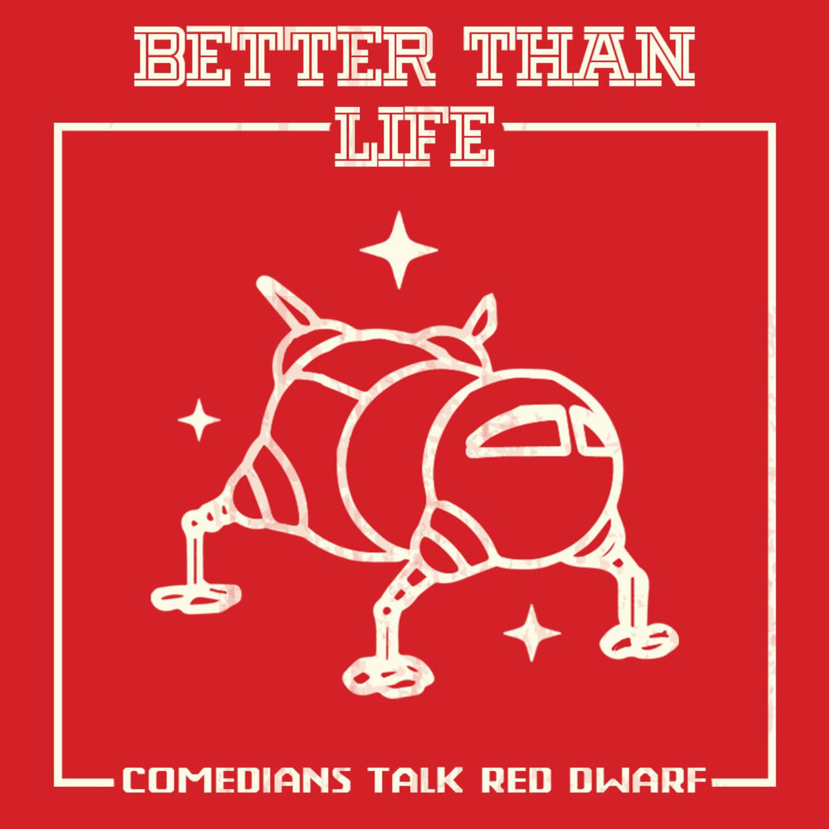 Show cover of Better Than Life: A Red Dwarf Podcast
