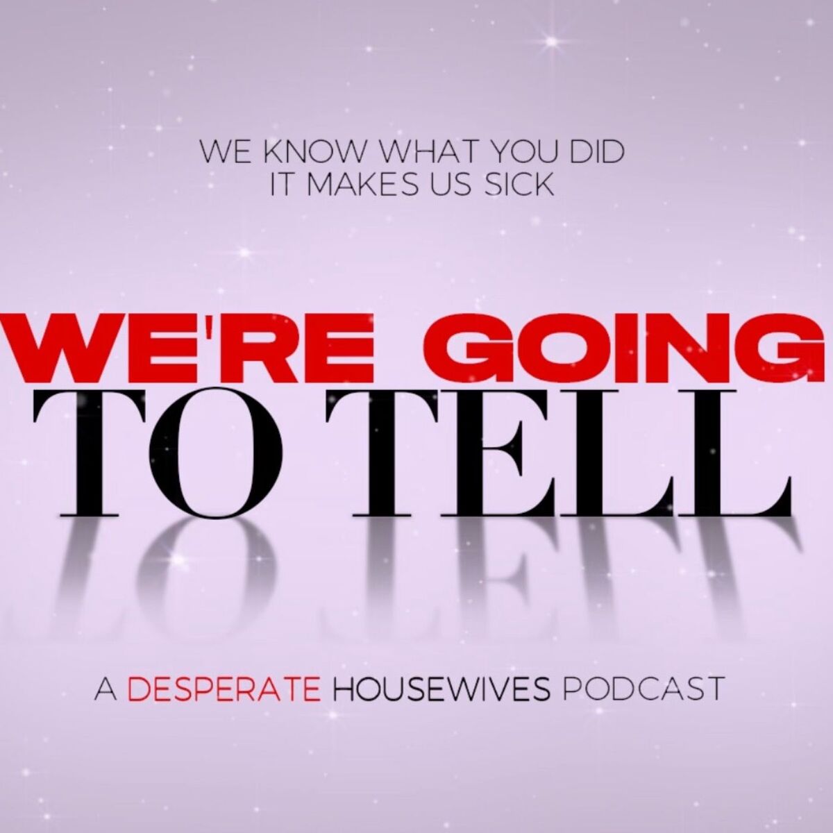 Show cover of We're Going to Tell: A Desperate Housewives Podcast