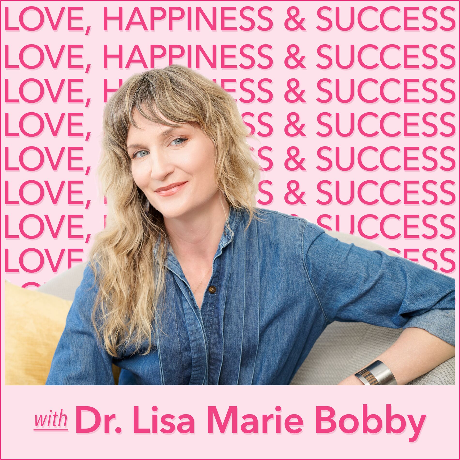 Show cover of Love, Happiness and Success with Dr. Lisa Marie Bobby