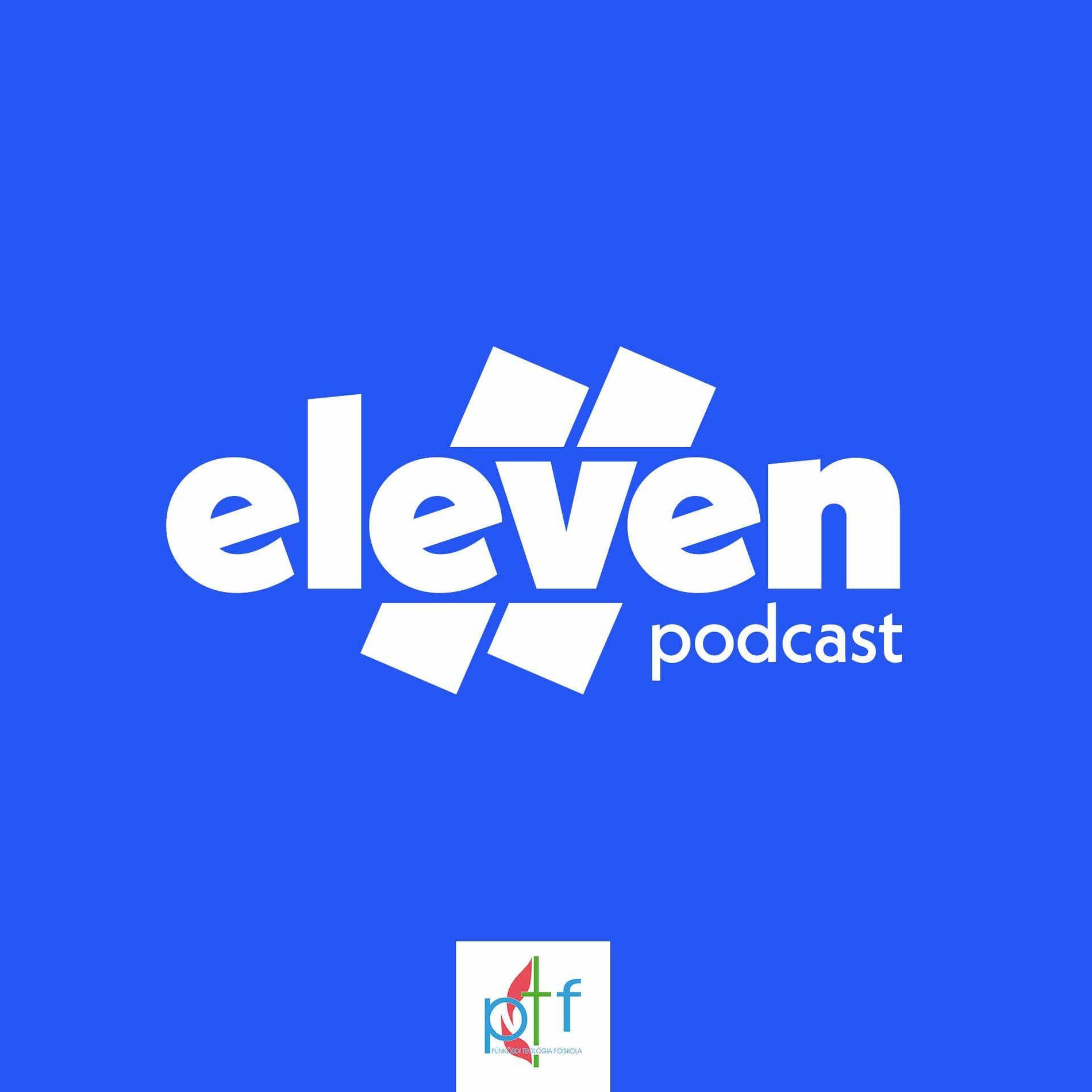 Show cover of Eleven Podcast | Pünkösdi Teológiai Főiskola